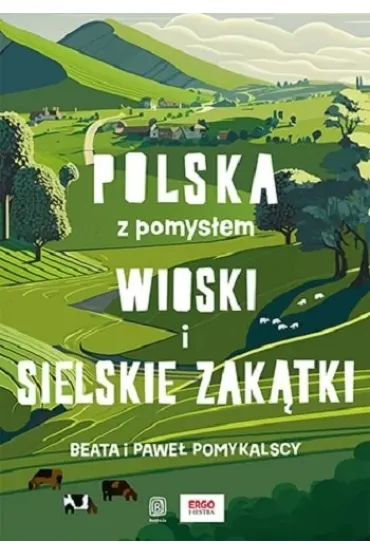 Wioski i sielskie zak�tki. Polska z pomys�em - Beata Pomykalska, Pawe� Pomykalski