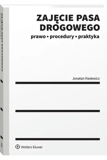Zaj�cie pasa drogowego. Prawo, procedury, praktyka - Jonatan Hasiewicz