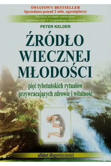 �r�d�o wiecznej m�odo�ci. Pi�� tybeta�skich rytua��w przywracaj�cych zdrowie i witalno�� - Peter Kelder