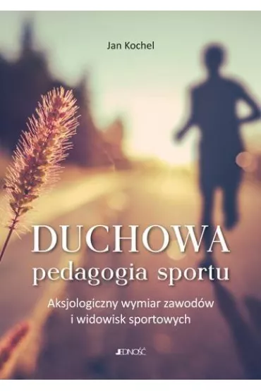 Duchowa pedagogia sportu - Jan Kochel