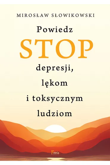 Powiedz STOP depresji lkom i toksycznym ludziom - Mirosaw Sowikowski