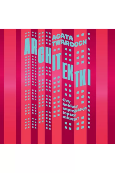 Audiobook Architektki. Czy kobiety zaprojektuj lepsze miasta mp3 - Agata  Twardoch