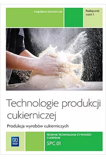 Technologie produkcji cukierniczej. Wyroby cukiernicze. Tom II. Cz 1. Podrcznik do nauki zawodu cukiernik, technolog ywnoci. Szkoy ponadgimnazjalne - Magdalena Kamierczak