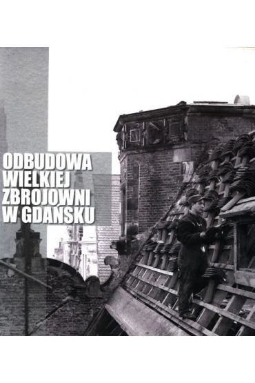 Odbudowa Wielkiej Zbrojowni w Gdańsku