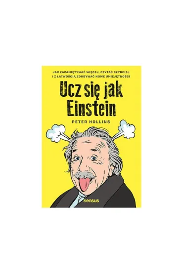 Ucz si� jak Einstein. Jak zapami�tywa� wi�cej, czyta� szybciej i z �atwo�ci� zdobywa� nowe umiej�tno�ci - Peter  Hollins