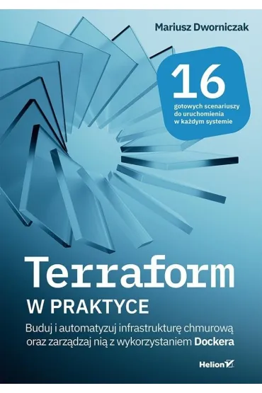 Terraform w praktyce. Buduj i automatyzuj infrastruktur� chmurow� oraz zarz�dzaj ni� z wykorzystaniem Dockera - Mariusz  Dworniczak