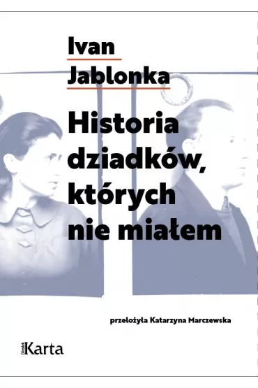 Historia dziadk�w, kt�rych nie mia�em - Ivan Jablonka