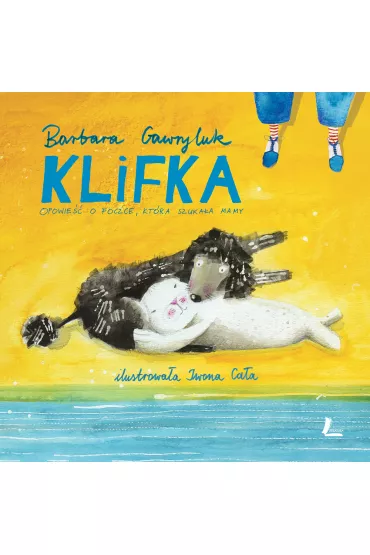 Klifka. Opowie�� o foczce, kt�ra szuka�a mamy - Barbara Gawryluk