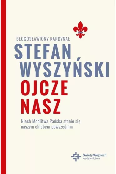 Ojcze nasz. Niech Modlitwa Pa�ska stanie si�.. - Stefan Wyszy�ski