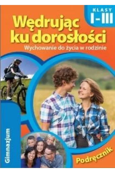 W�druj�c ku doros�o�ci. Wychowanie do �ycia w rodzinie. Podr�cznik dla klas 1-3 gimnazjum
