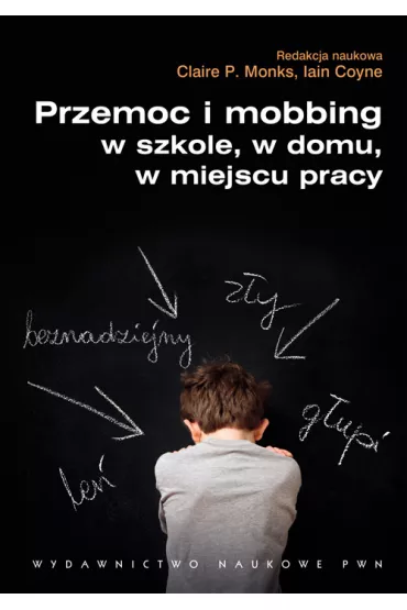 Przemoc i mobbing w szkole, w domu, w miejscu pracy - Coyne Iain, Redakcja Monks Claire P