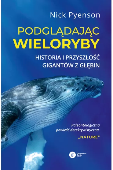 Podgl�daj�c wieloryby.� Przesz�o�� tera�niejszo�� i przysz�o�� najniezwyklejszych stworze� na Ziemi - Nick  Pyenson