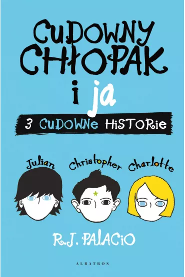 Cudowny ch�opak i ja. Trzy cudowne historie - R. J. Palacio