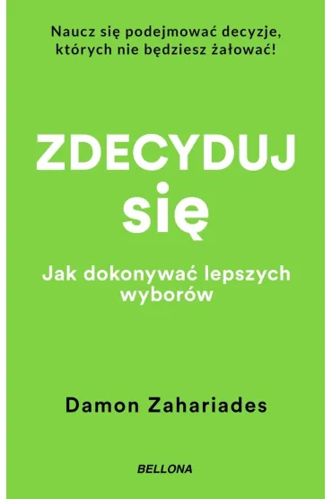 Zdecyduj si�. Jak dokonywa� lepszych wybor�w (wydanie pocketowe) - Damon  Zahariades