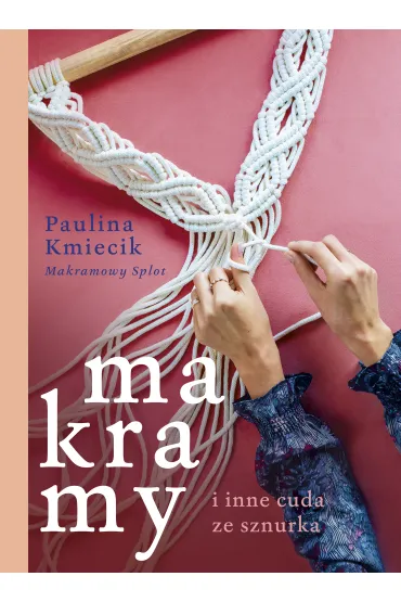 Makramy i inne cuda ze sznurka - Paulina  Kmiecik