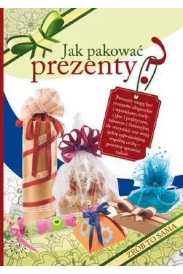 Jak pakowa� prezenty? Zr�b To Sama - Beata Guzowska, Sylwia Tajchman