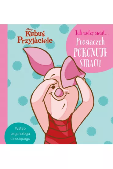 Jak widz� �wiat... Prosiaczek pokonuje strach. Disney Kubu� i Przyjaciele