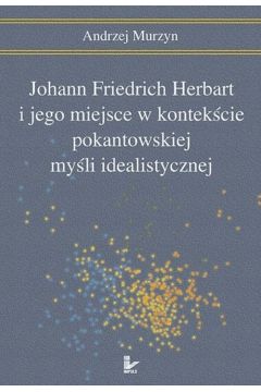eBook Johann Friedrich Herbart i jego miejsce w kontekcie pokantowskiej myli idealistycznej pdf
