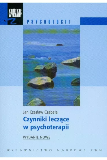 Czynniki lecz�ce w psychoterapii - Jan Czes�aw Czaba�a
