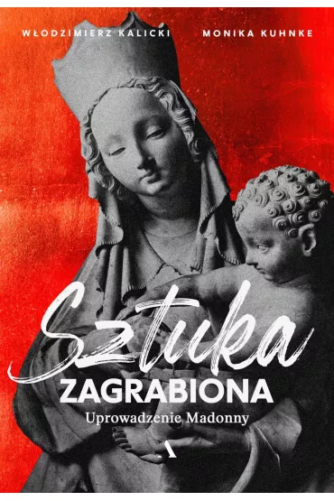 Uprowadzenie Madonny. Sztuka zagrabiona - W�odzimierz Kalicki, Monika Kuhnke