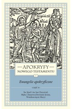 Apokryfy Nowego Testamentu. Ewangelie apokryficzne Tom 1. Cz 2
