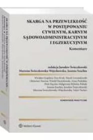 Skarga na przewlek�o�� w post�powaniu cywilnym, karnym, s�dowo-administracyjnym i egzekucyjnym. Komentarz