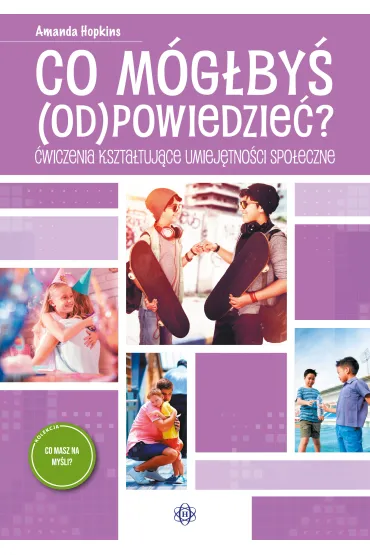 Co m�g�by� odpowiedzie�? �wiczenia kszta�tuj�ce umiej�tno�ci spo�eczne - Amanda Hopkins