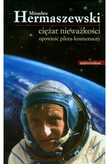 Ci�ar niewa�ko�ci Opowie�� pilota kosmonauty - Miros�aw Hermaszewski