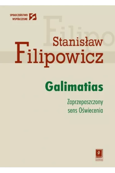 Galimatias. Zaprzepaszczony sens O�wiecenia - Stanis�aw Filipowicz
