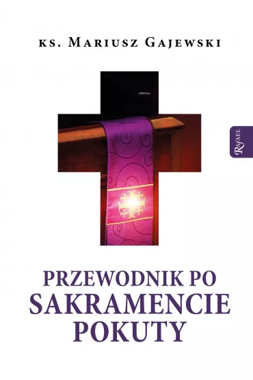 Przewodnik po Sakramencie Pokuty - Mariusz Gajewski