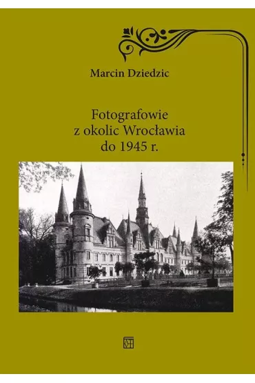 Fotografowie z okolic Wroc�awia do 1945 r. - Marcin Dziedzic