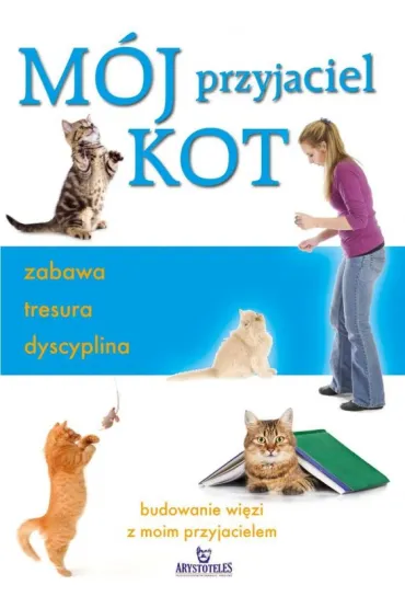 M�j przyjaciel kot zabawa tresura dyscyplina - Claire Arrowsmith