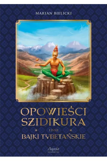Opowie�ci Szidikura i inne Bajki Tybeta�skie - Marian  Bielicki