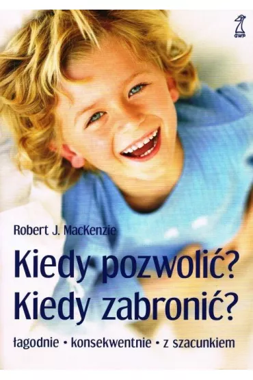 Kiedy pozwoli�, kiedy zabroni�? - MacKenzie J Robert