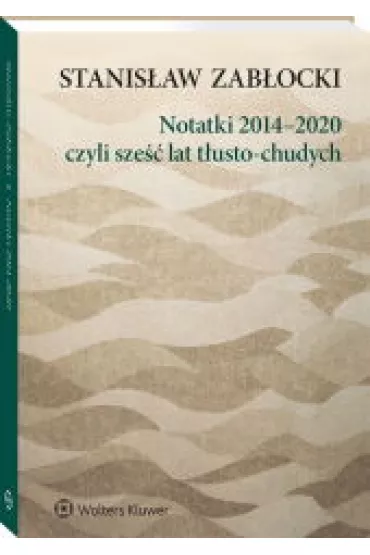 Notatki 2014-2020 czyli sze�� lat t�usto-chudych - Stanis�aw Zab�ocki