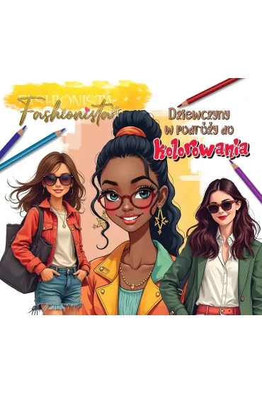 Fashionista. Dziewczyny w podr�y do kolorowania