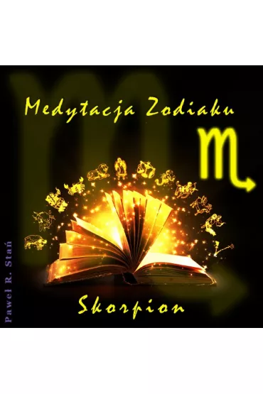 Medytacja Zodiaku. Skorpion - Pawe� Sta� - Pawe� R. Sta�