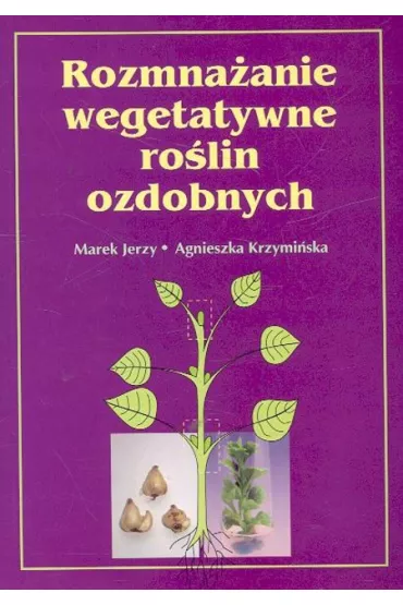 Rozmna�anie wegetatywne ro�lin ozdobnych - Agnieszka Krzymi�ska, Jerzy Marek