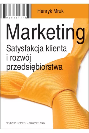 Marketing. Satysfakcja klienta i rozw�j przedsi�biorstwa - Henryk Mruk