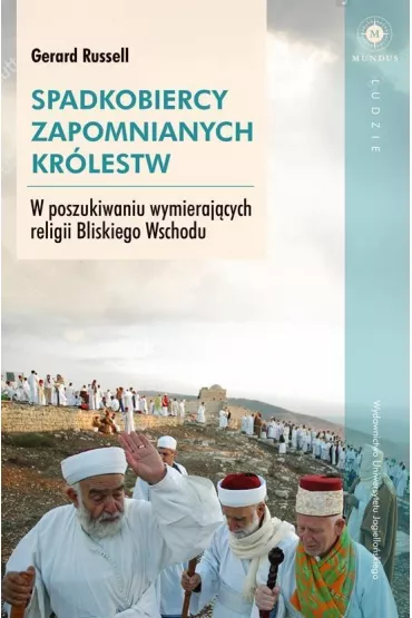 Spadkobiercy zapomnianych kr�lestw W poszukiwaniu wymieraj�cych religii Bliskiego Wschodu - Gerard Russell