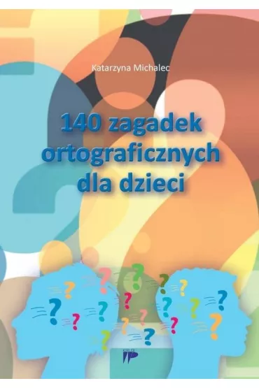 140 zagadek ortograficznych dla dzieci - Katarzyna Michalec