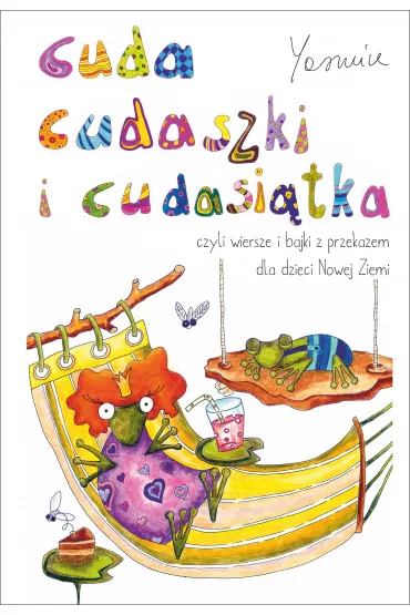 Cuda cudaszki i cudasi�tka, czyli wiersze i bajki z przekazem dla dzieci Nowej Ziemi - Yasmine
