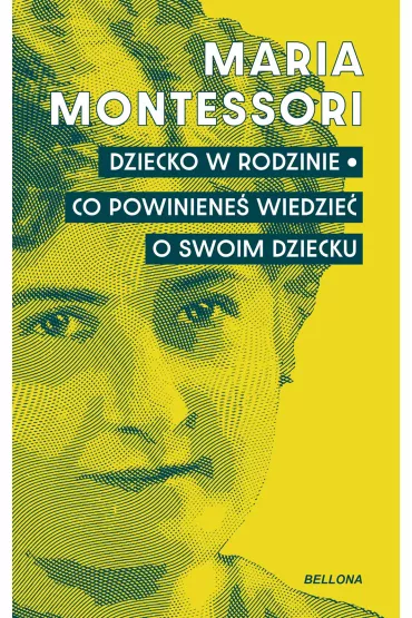 Dziecko w rodzinie. Co powiniene� wiedzie� o swoim dziecku - Maria Montessori