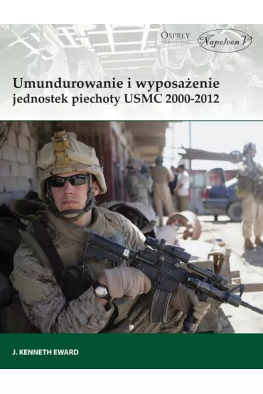 Umundurowanie i wyposa�enie jednostek piechoty USMC 2000-2012 - Kenneth Edward