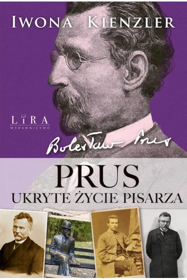 Prus. Ukryte �ycie pisarza - Iwona Kienzler