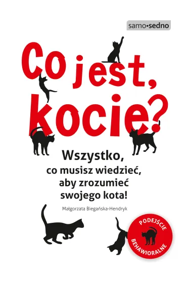 Co jest, kocie? Wszystko, co musisz wiedzie�, aby zrozumie� swojego kota - Ma�gorzata Biega�ska-Hendryk