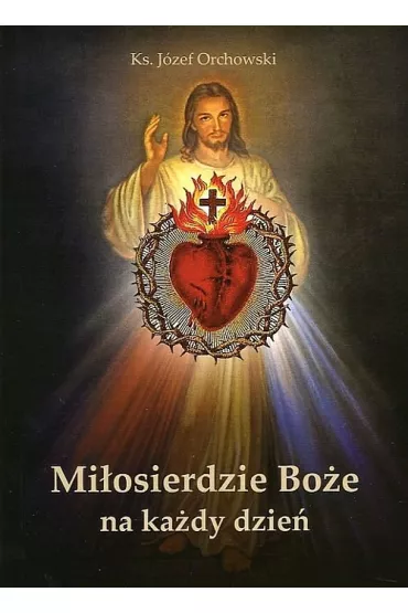 Mi�osierdzie Bo�e na ka�dy dzie� * - J�zef Orchowski
