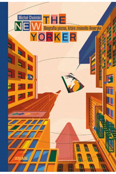 The New Yorker. Biografia pisma, kt�re zmieni�o Ameryk� - Micha� Choi�ski