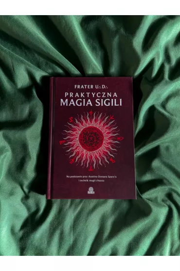 Praktyczna magia sigili. Na podstawie prac Austina Osmana Spare'a i technik Magii Chaosu - Frater UD