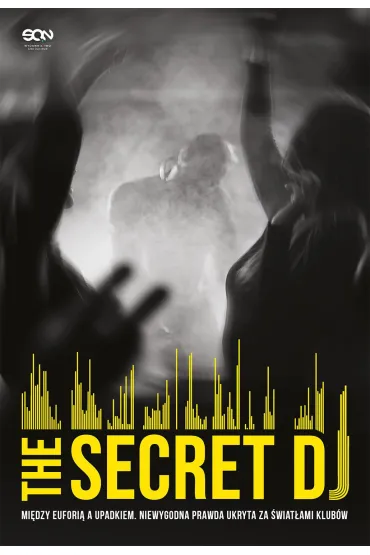 eBook The Secret DJ. Mi�dzy eufori� a upadkiem. Niewygodna prawda ukryta za �wiat�ami klub�w mobi epub - The Secret